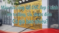 Đặc Điểm Kỹ Thuật Của Cửa Cổng Sắt CNC Đẹp 4 Cánh Mở Tự Động Là Gì, Mà Nó Lại Hot Đến Thế?